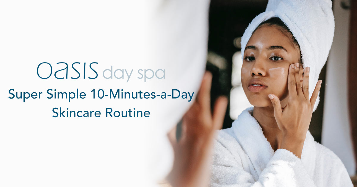 Super Simple 10-Minutes-a-Day Skincare Routine